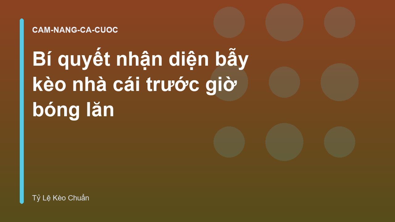 Bí quyết nhận diện bẫy kèo nhà cái trước giờ bóng lăn