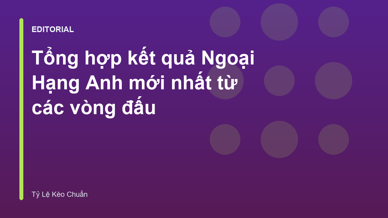 Kết quả Ngoại Hạng Anh mới nhất