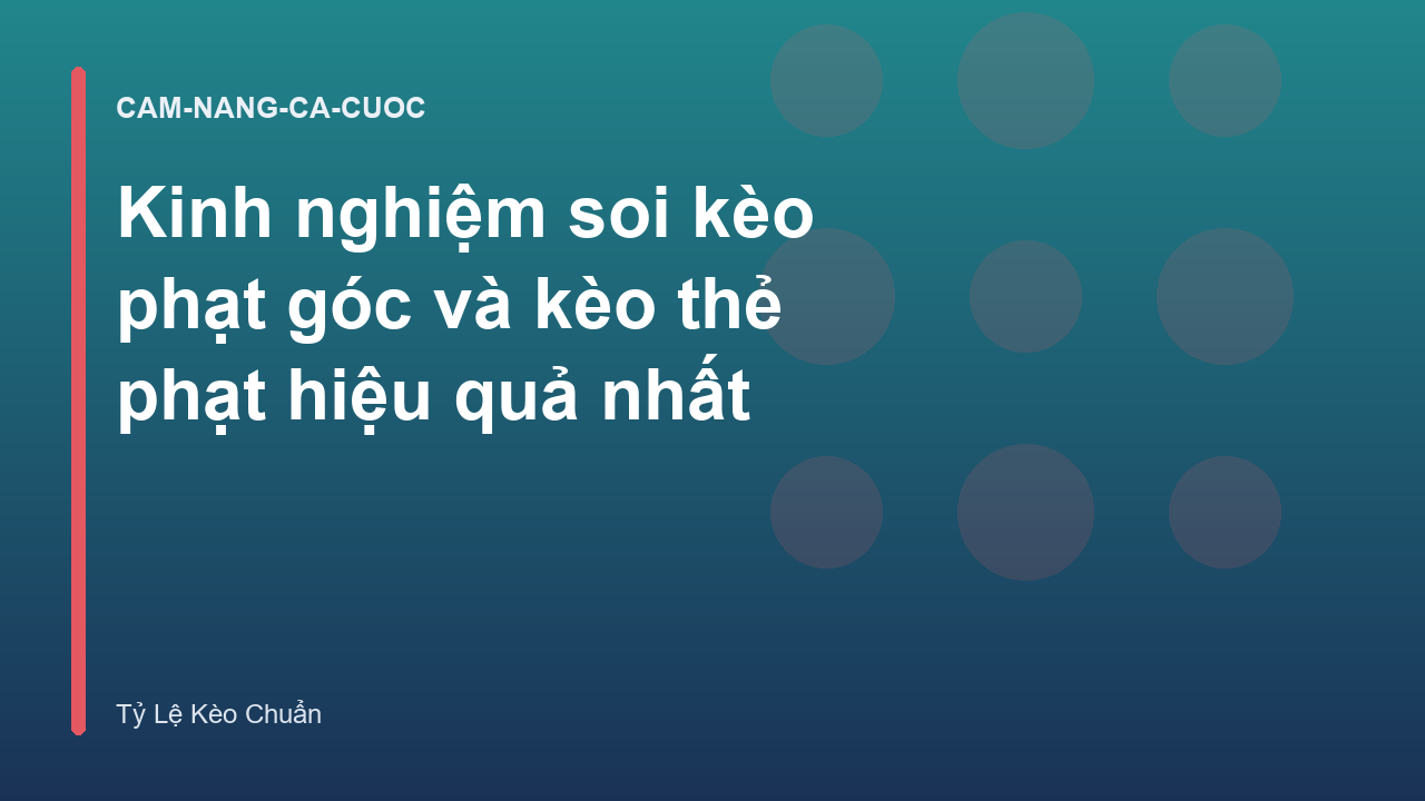 Kinh nghiệm soi kèo phạt góc và kèo thẻ phạt hiệu quả nhất