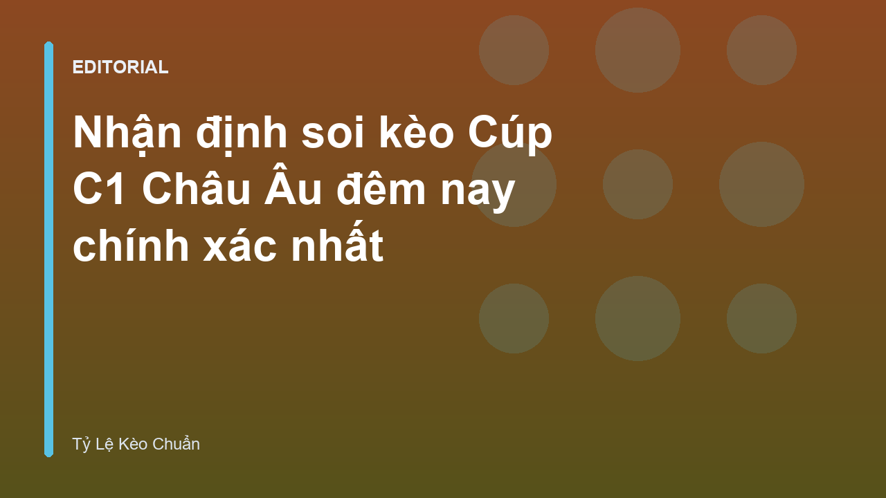 Phân tích soi kèo Cúp C1 Châu Âu đêm nay
