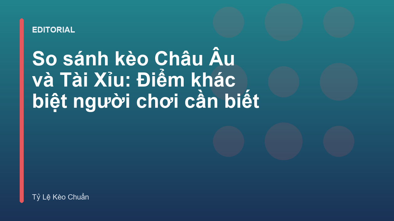 So sánh kèo Châu Âu và Tài Xỉu trong bóng đá
